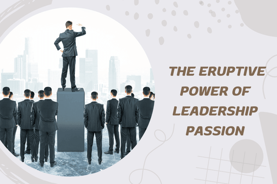 Emotional Volcanoes_ Harnessing the Eruptive Power of Leadership Passion